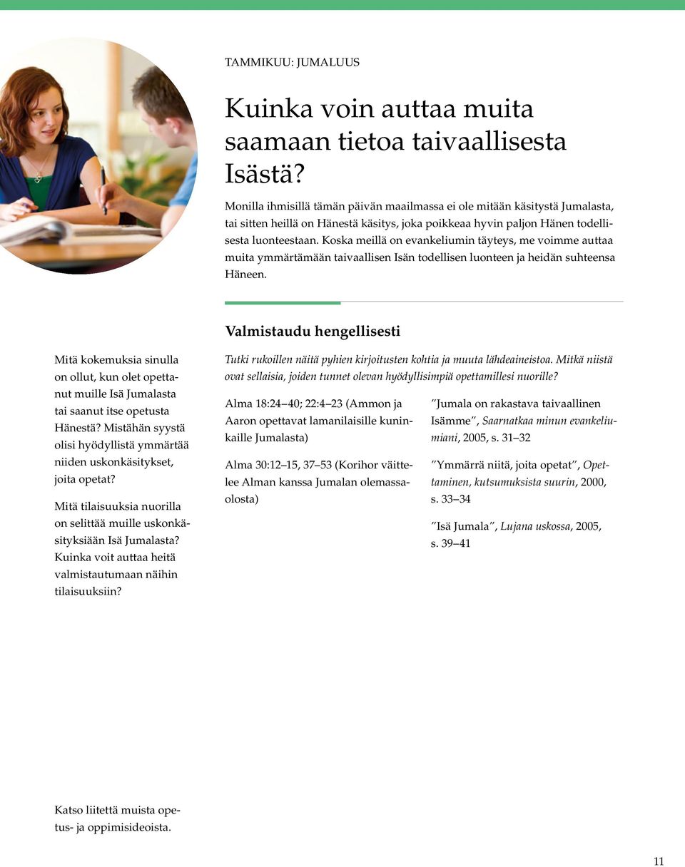 Koska meillä on evankeliumin täyteys, me voimme auttaa muita ymmärtämään taivaallisen Isän todellisen luonteen ja heidän suhteensa Häneen.