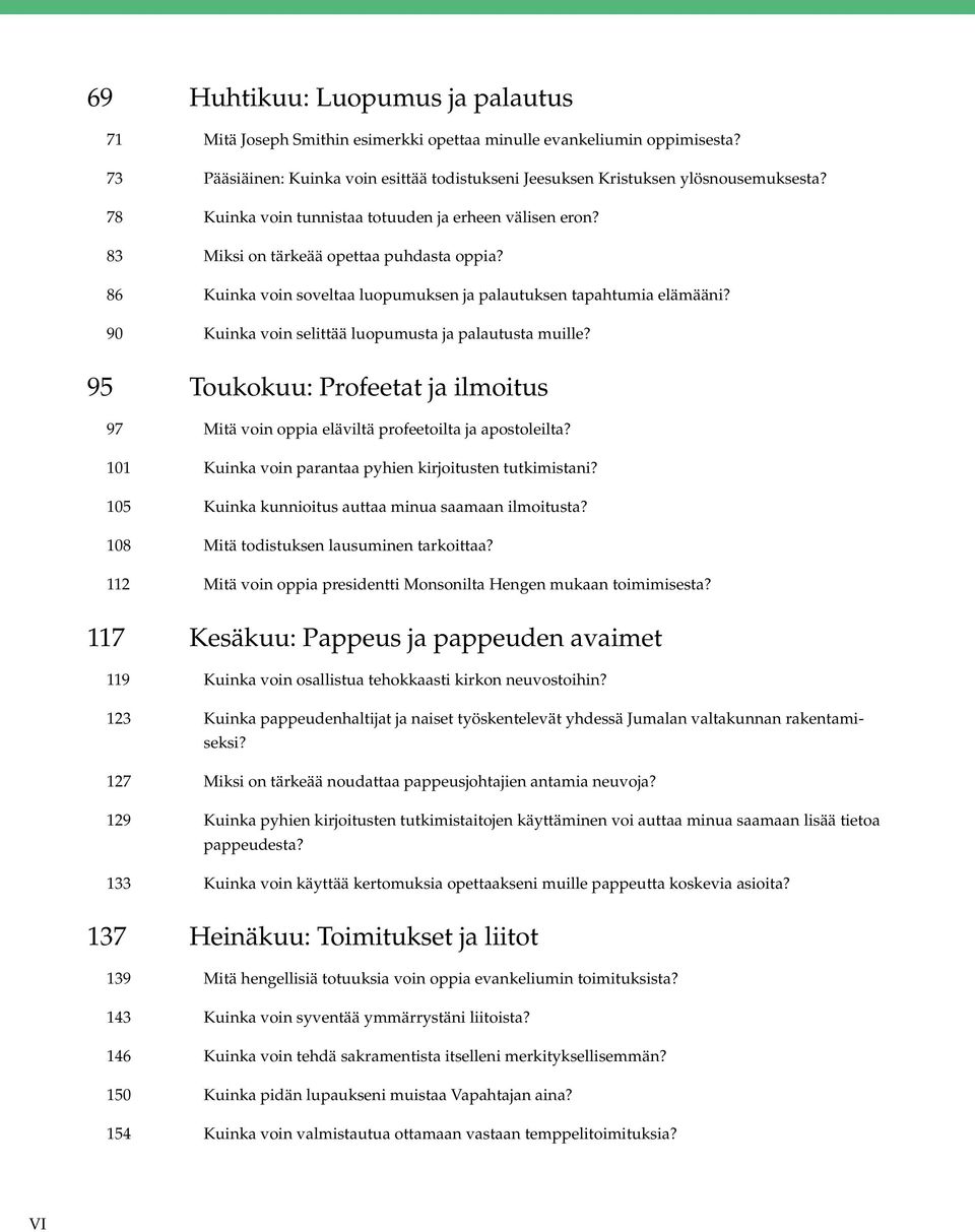 90 Kuinka voin selittää luopumusta ja palautusta muille? 95 Toukokuu: Profeetat ja ilmoitus 97 Mitä voin oppia eläviltä profeetoilta ja apostoleilta?