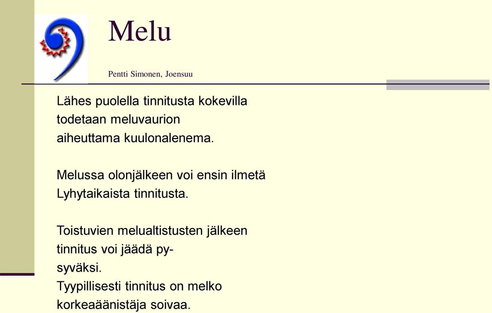 Melussa olonjälkeen voi ensin ilmetä Lyhytaikaista tinnitusta.