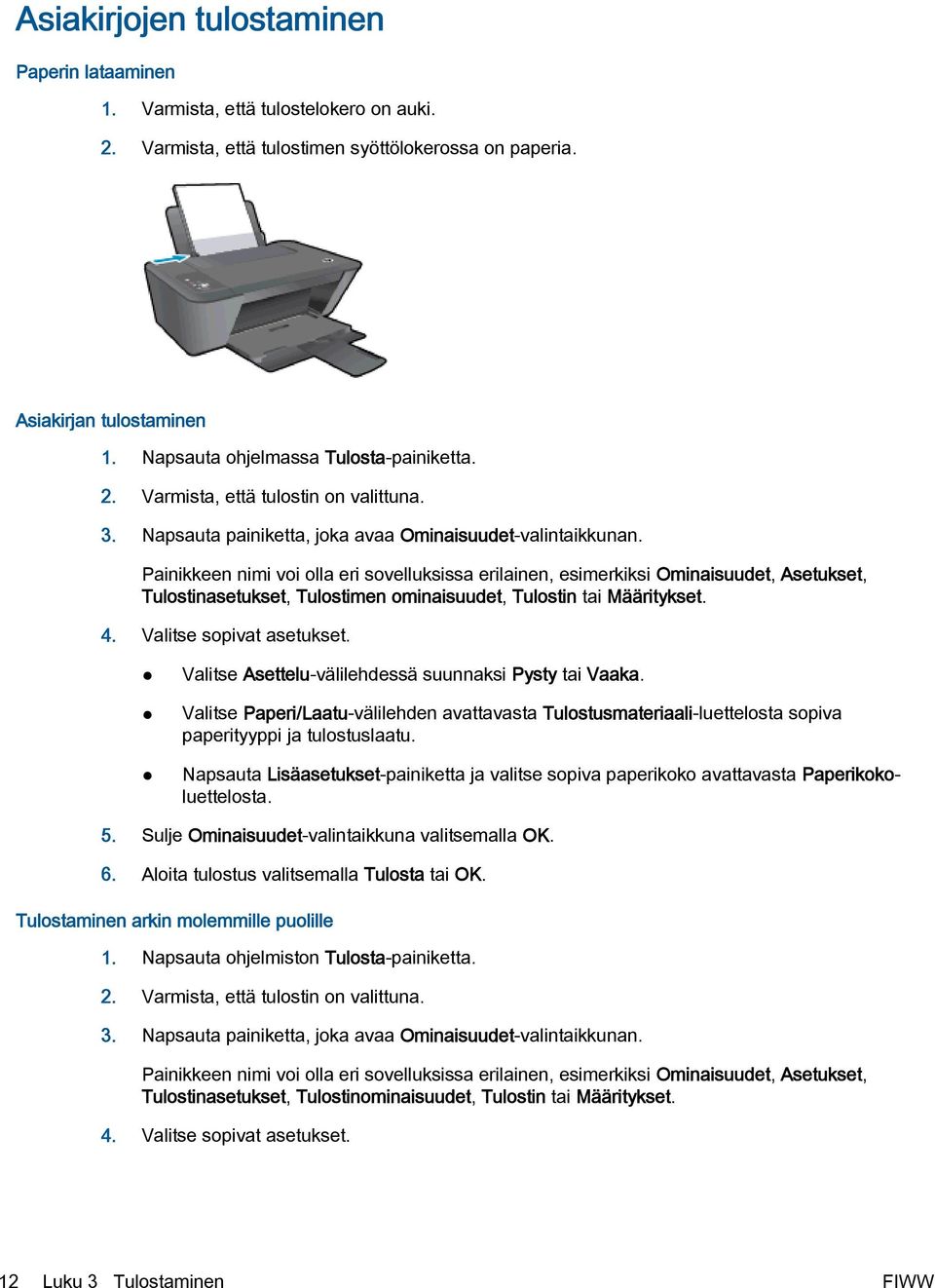 Painikkeen nimi voi olla eri sovelluksissa erilainen, esimerkiksi Ominaisuudet, Asetukset, Tulostinasetukset, Tulostimen ominaisuudet, Tulostin tai Määritykset. 4. Valitse sopivat asetukset.