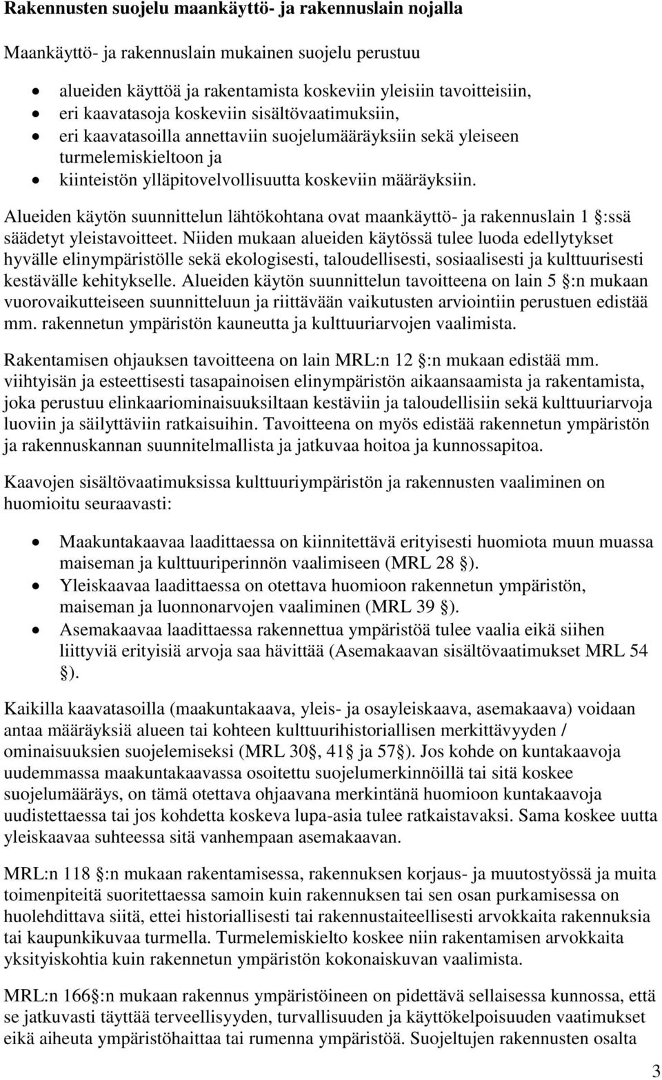 Alueiden käytön suunnittelun lähtökohtana ovat maankäyttö- ja rakennuslain 1 :ssä säädetyt yleistavoitteet.