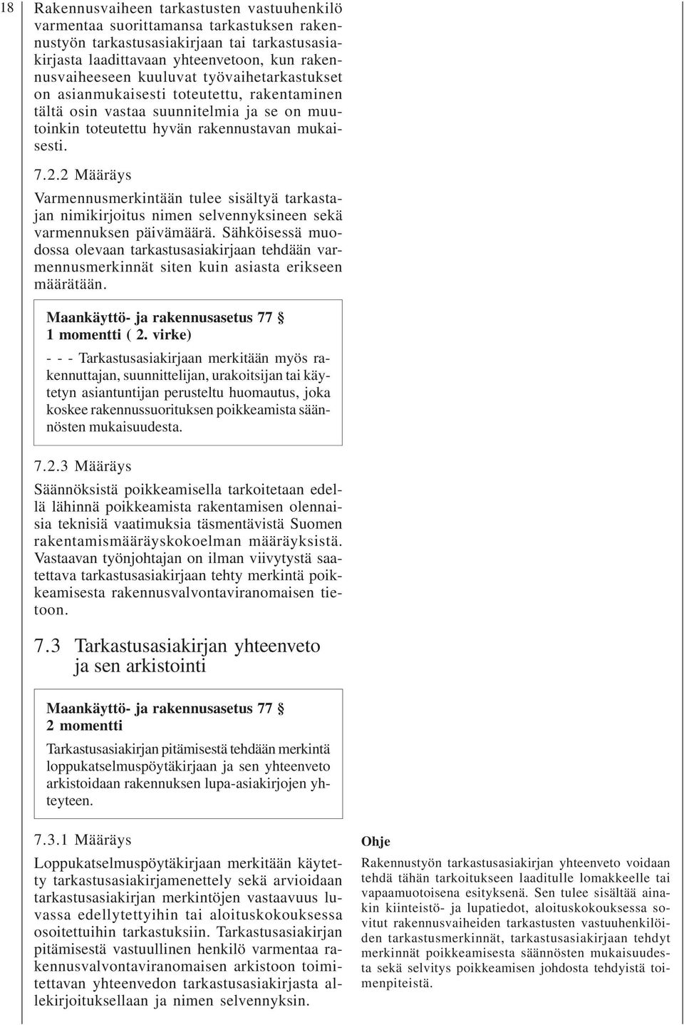 2 Määräys Varmennusmerkintään tulee sisältyä tarkastajan nimikirjoitus nimen selvennyksineen sekä varmennuksen päivämäärä.