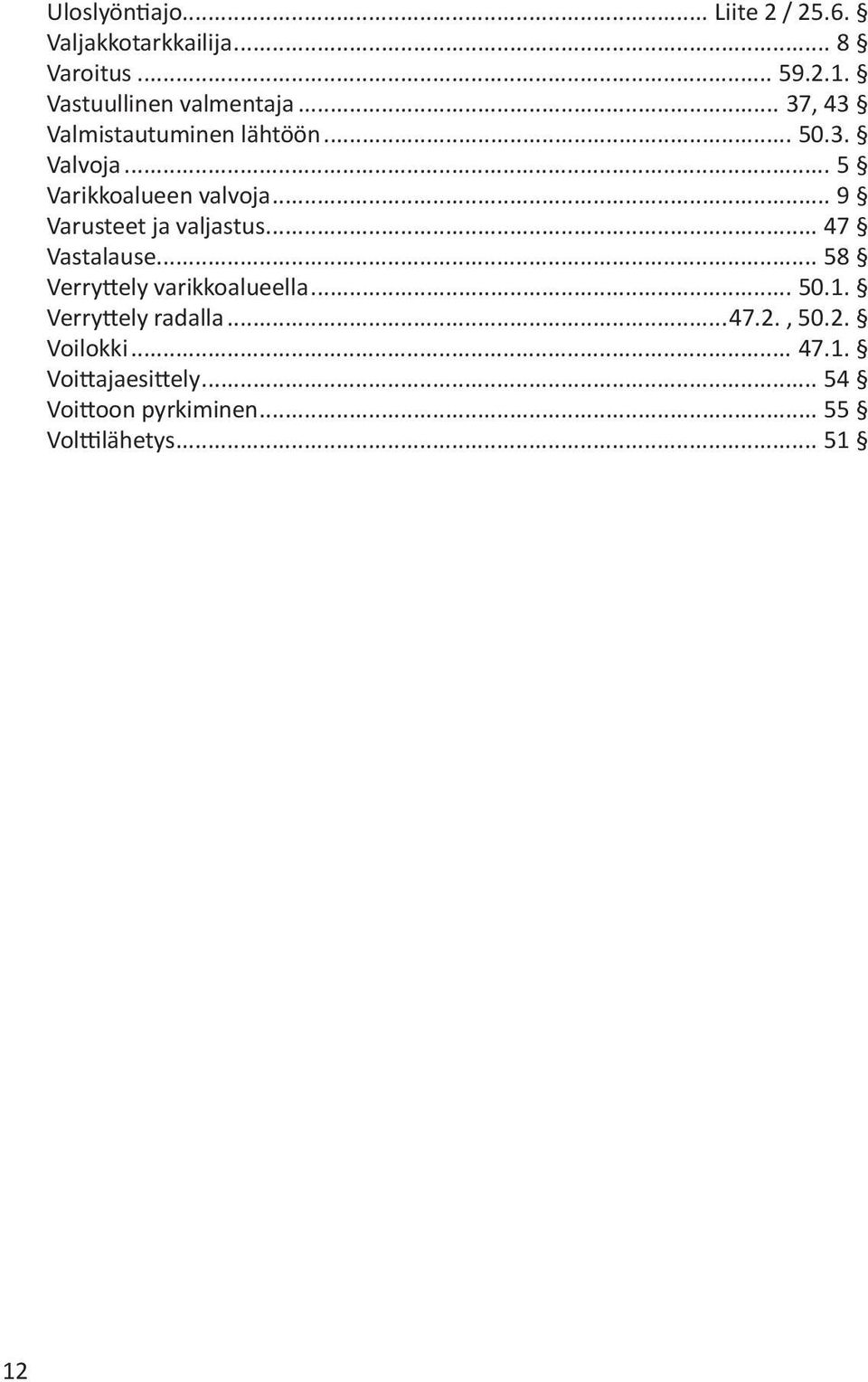 .. 9 Varusteet ja valjastus... 47 Vastalause... 58 Verryttely varikkoalueella... 50.1.