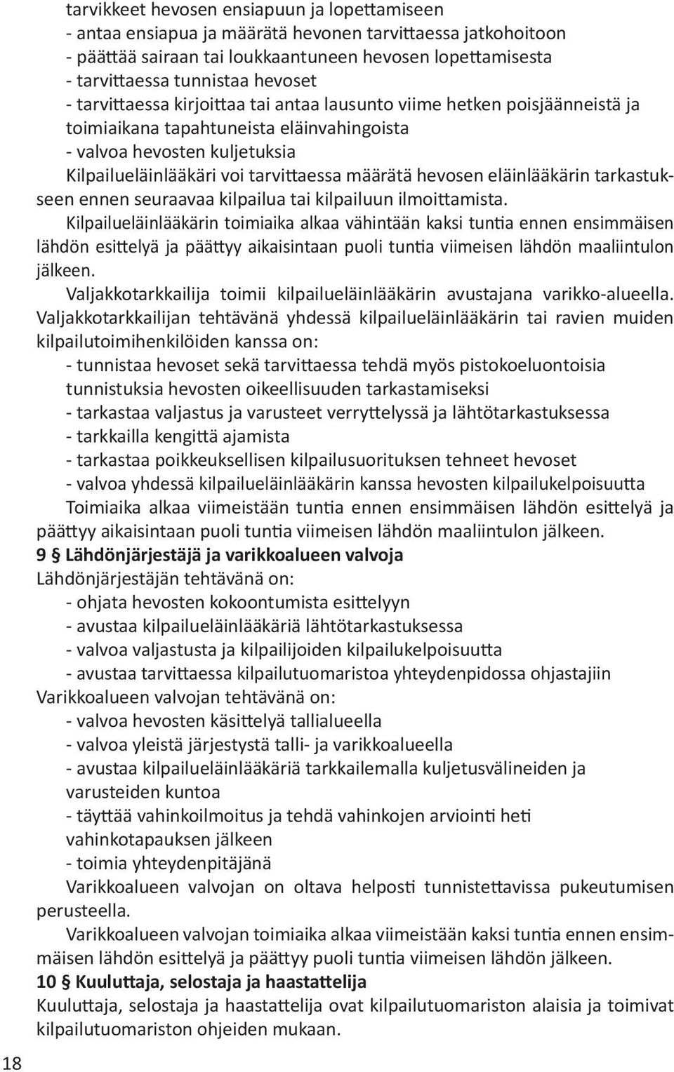 määrätä hevosen eläinlääkärin tarkastukseen ennen seuraavaa kilpailua tai kilpailuun ilmoittamista.