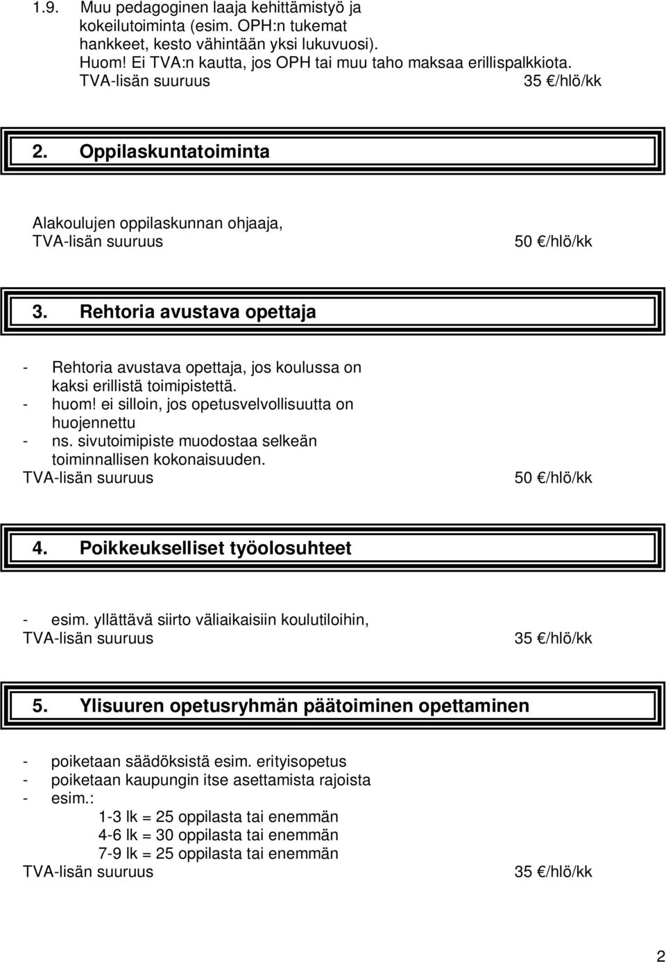 ei silloin, jos opetusvelvollisuutta on huojennettu - ns. sivutoimipiste muodostaa selkeän toiminnallisen kokonaisuuden. 50 /hlö/kk 4. Poikkeukselliset työolosuhteet - esim.