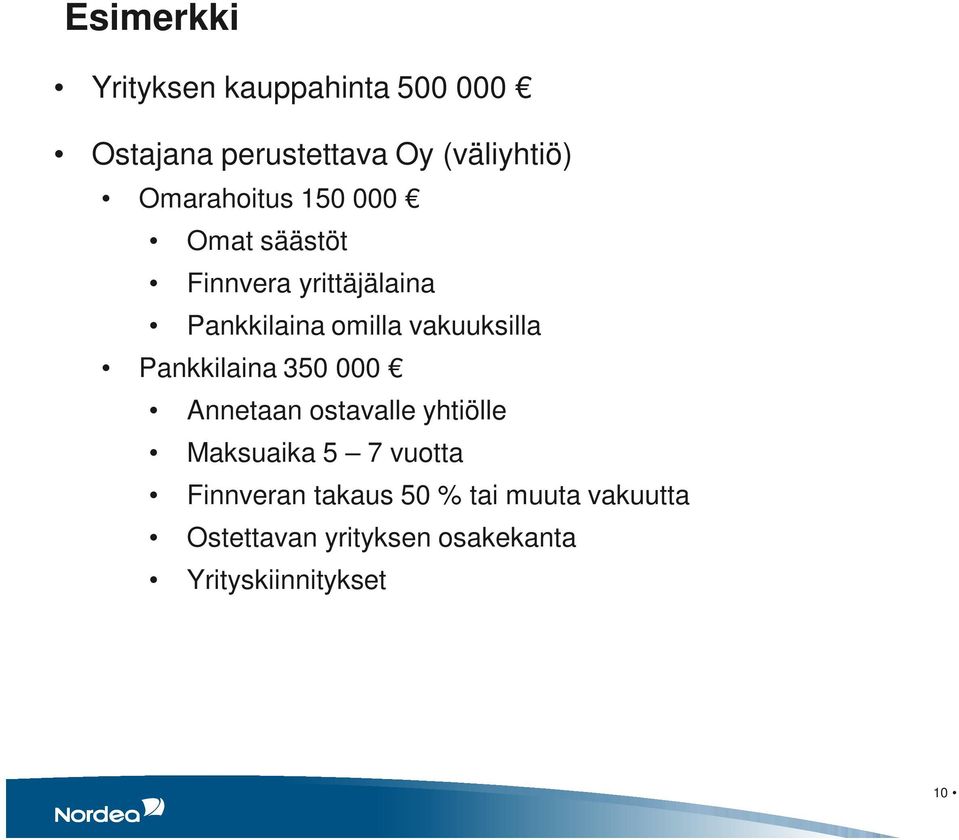 vakuuksilla Pankkilaina 350 000 Annetaan ostavalle yhtiölle Maksuaika 5 7 vuotta