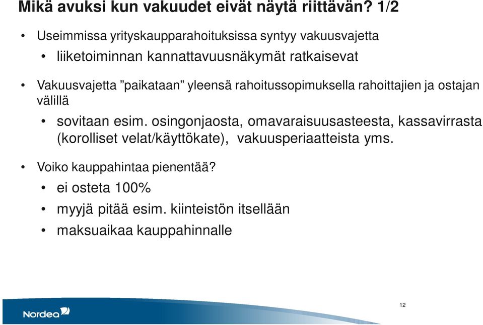 Vakuusvajetta paikataan yleensä rahoitussopimuksella rahoittajien ja ostajan välillä sovitaan esim.