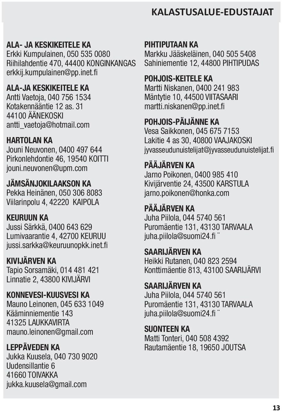 com HARTOLAN KA Jouni Neuvonen, 0400 497 644 Pirkonlehdontie 46, 19540 KOITTI jouni.neuvonen@upm.