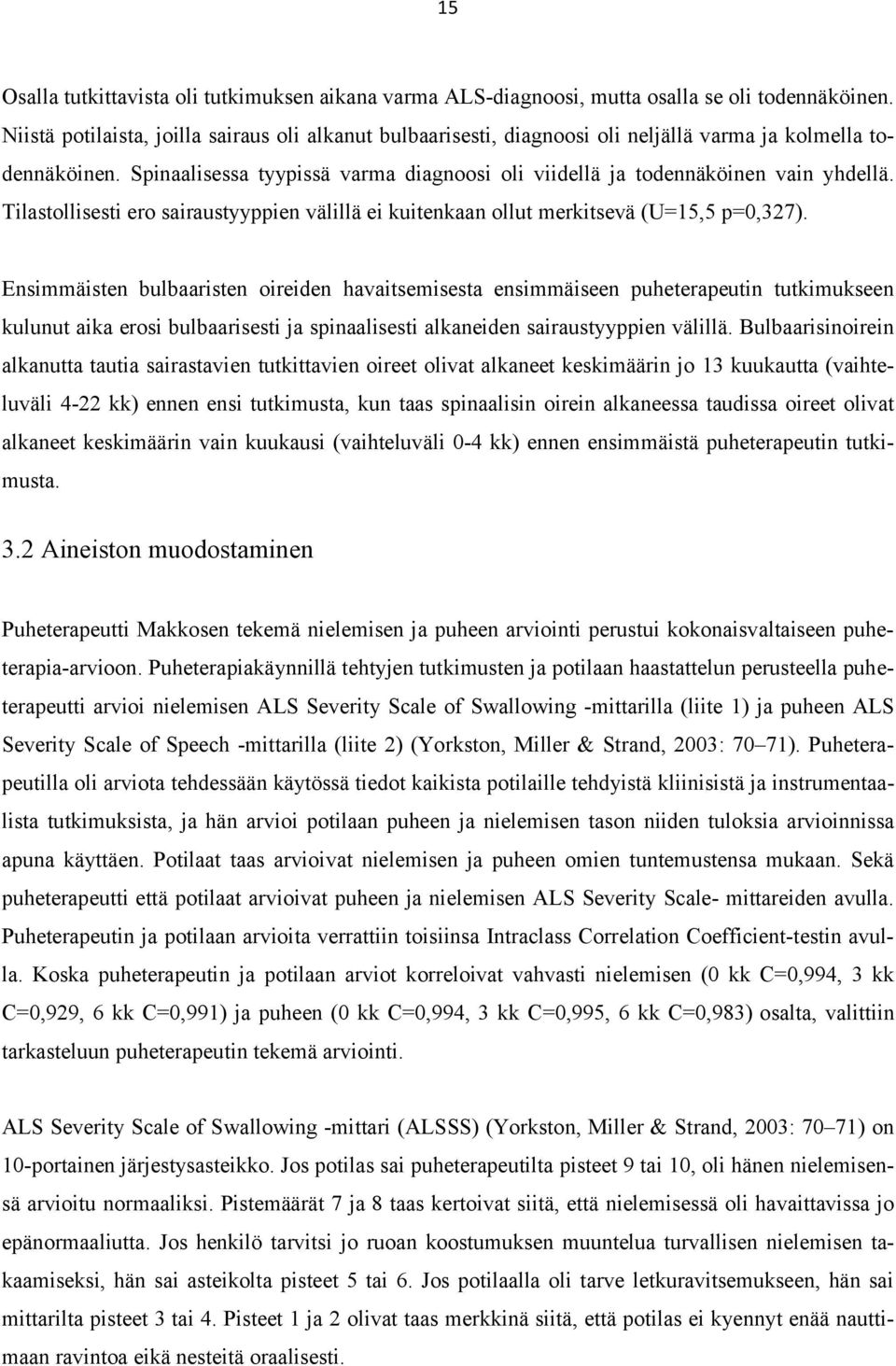 Tilastollisesti ero sairaustyyppien välillä ei kuitenkaan ollut merkitsevä (U=15,5 p=0,327).