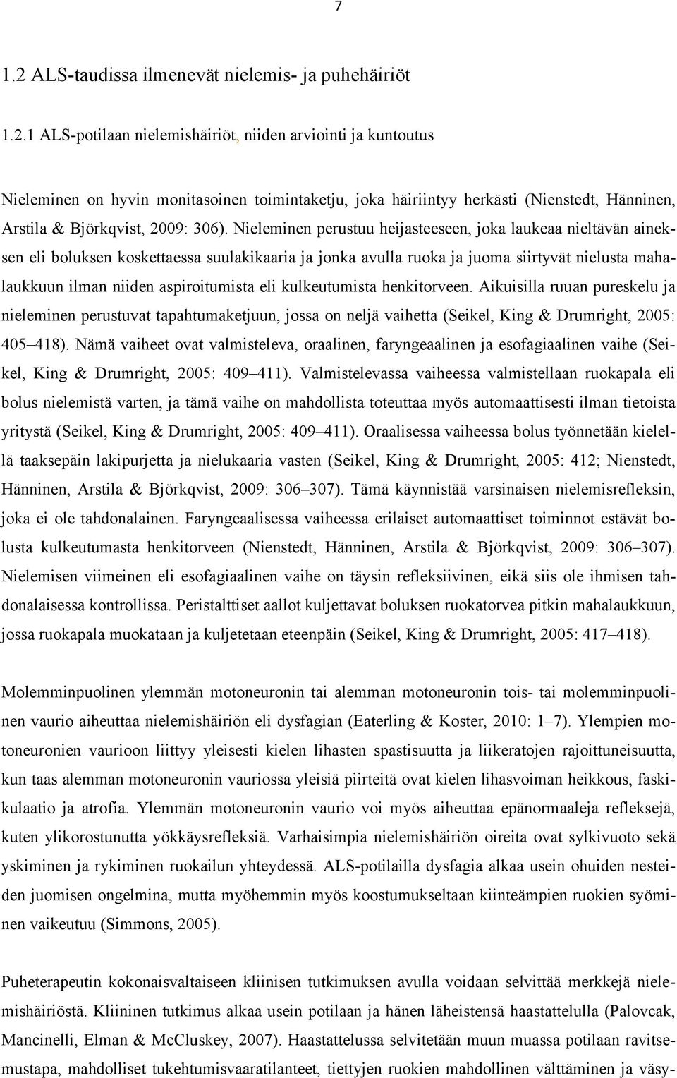 eli kulkeutumista henkitorveen. Aikuisilla ruuan pureskelu ja nieleminen perustuvat tapahtumaketjuun, jossa on neljä vaihetta (Seikel, King & Drumright, 2005: 405 418).