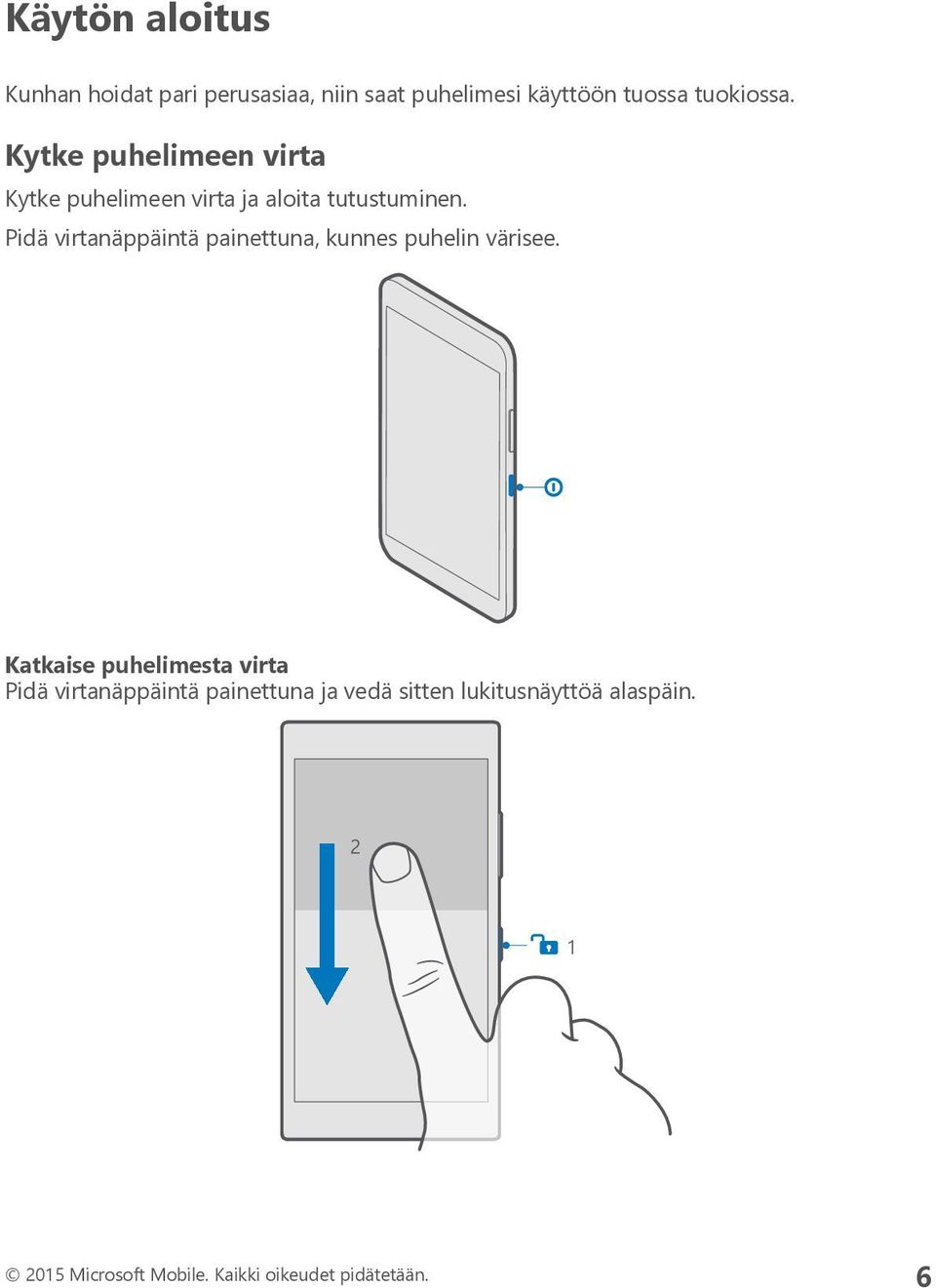 Pidä virtanäppäintä painettuna, kunnes puhelin värisee.