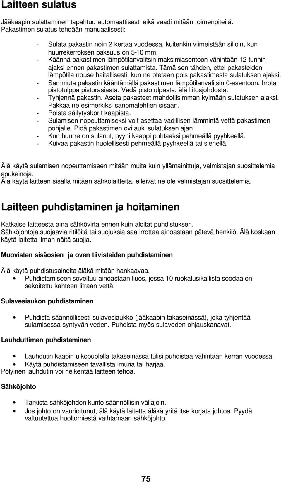 - Käännä pakastimen lämpötilanvalitsin maksimiasentoon vähintään 12 tunnin ajaksi ennen pakastimen sulattamista.