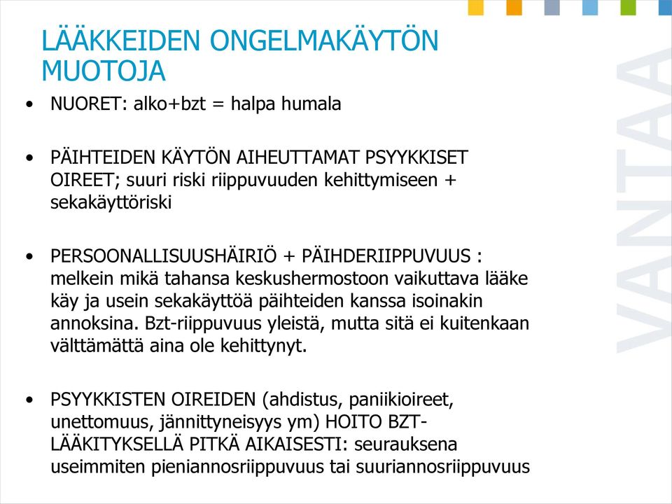 sekakäyttöä päihteiden kanssa isoinakin annoksina. Bzt-riippuvuus yleistä, mutta sitä ei kuitenkaan välttämättä aina ole kehittynyt.