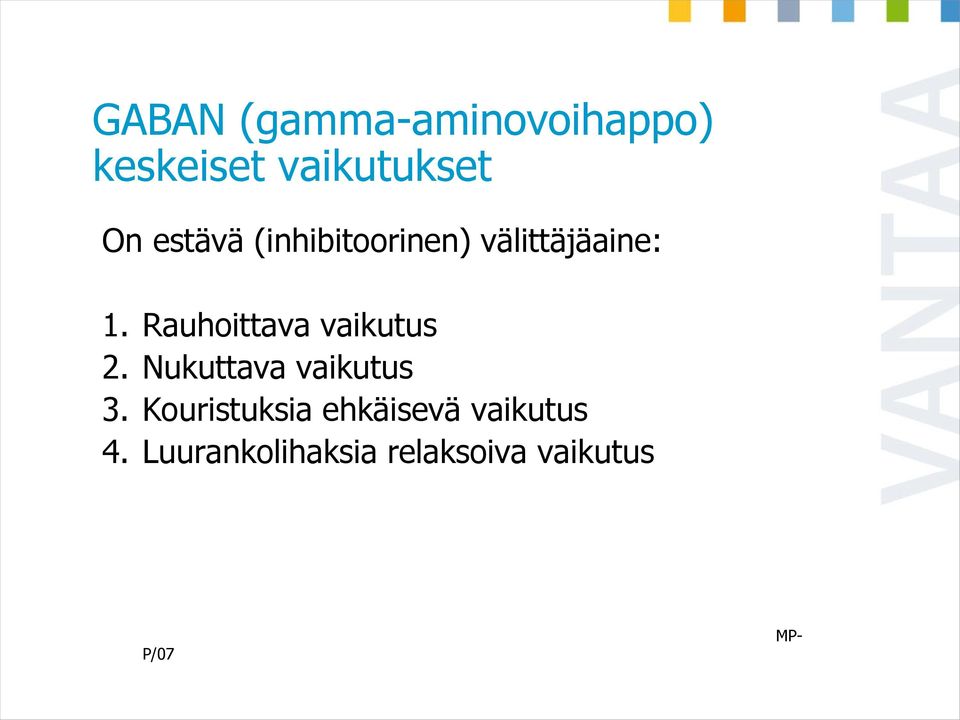 Rauhoittava vaikutus 2. Nukuttava vaikutus 3.