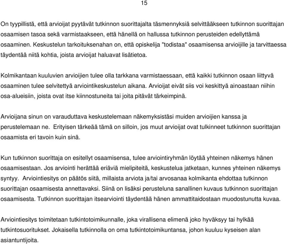 Kolmikantaan kuuluvien arvioijien tulee olla tarkkana varmistaessaan, että kaikki tutkinnon osaan liittyvä osaaminen tulee selvitettyä arviointikeskustelun aikana.