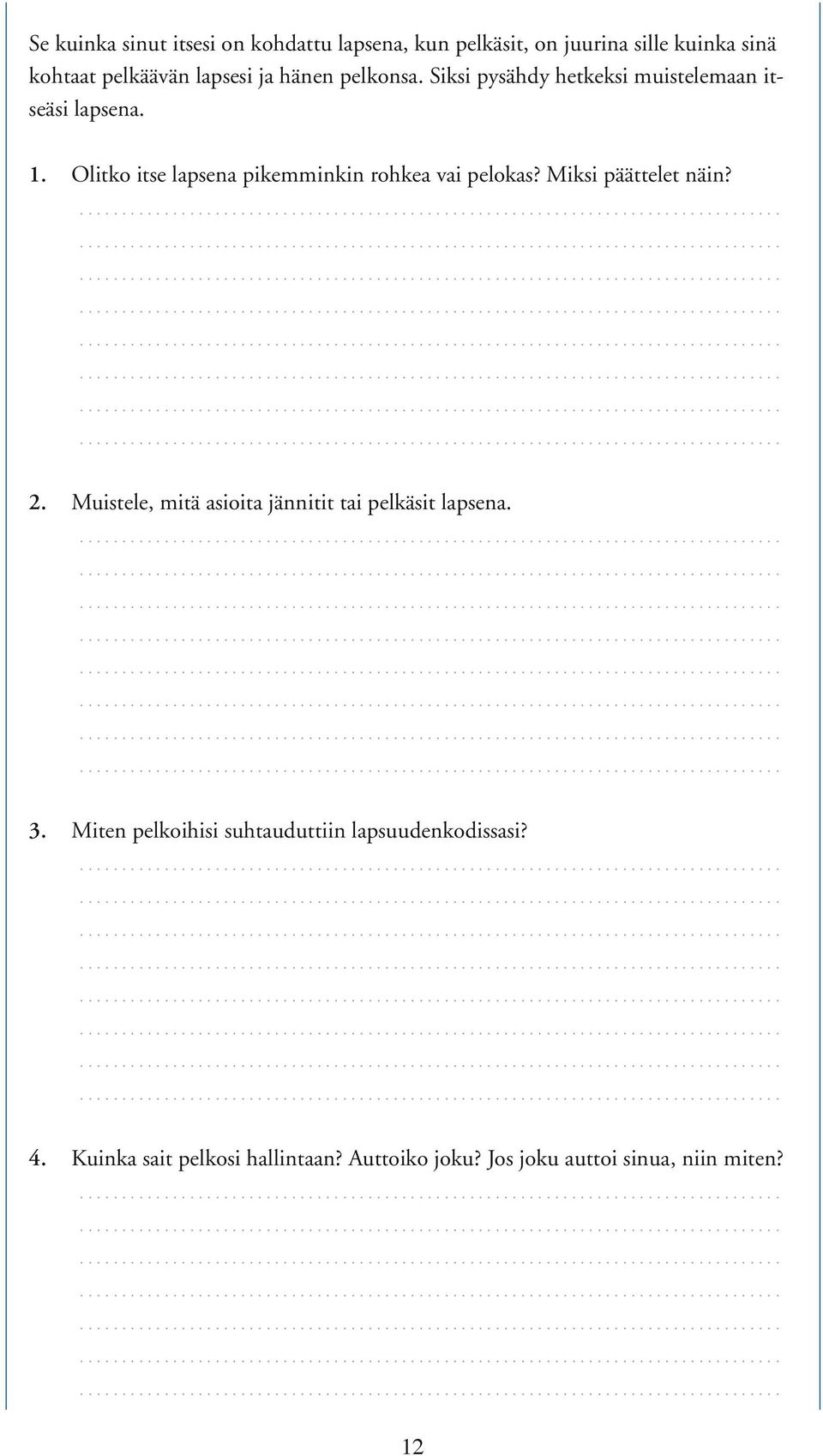 Olitko itse lapsena pikemminkin rohkea vai pelokas? Miksi päättelet näin? 2.