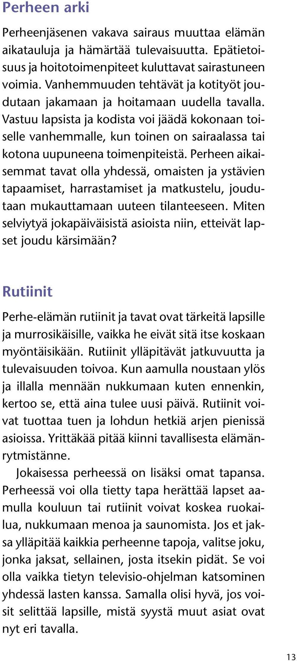 Vastuu lapsista ja kodista voi jäädä kokonaan toiselle vanhemmalle, kun toinen on sairaalassa tai kotona uupuneena toimenpiteistä.