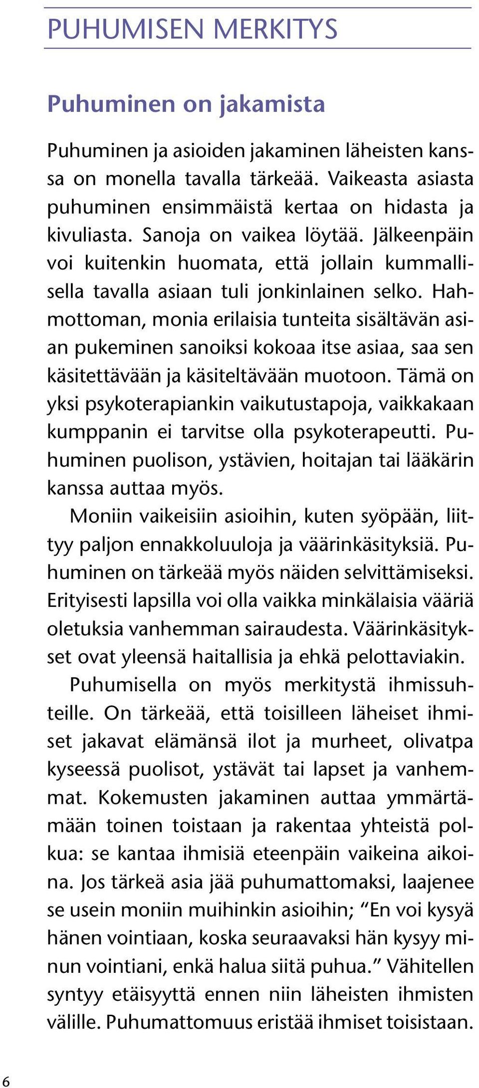 Hahmottoman, monia erilaisia tunteita sisältävän asian pukeminen sanoiksi kokoaa itse asiaa, saa sen käsitettävään ja käsiteltävään muotoon.