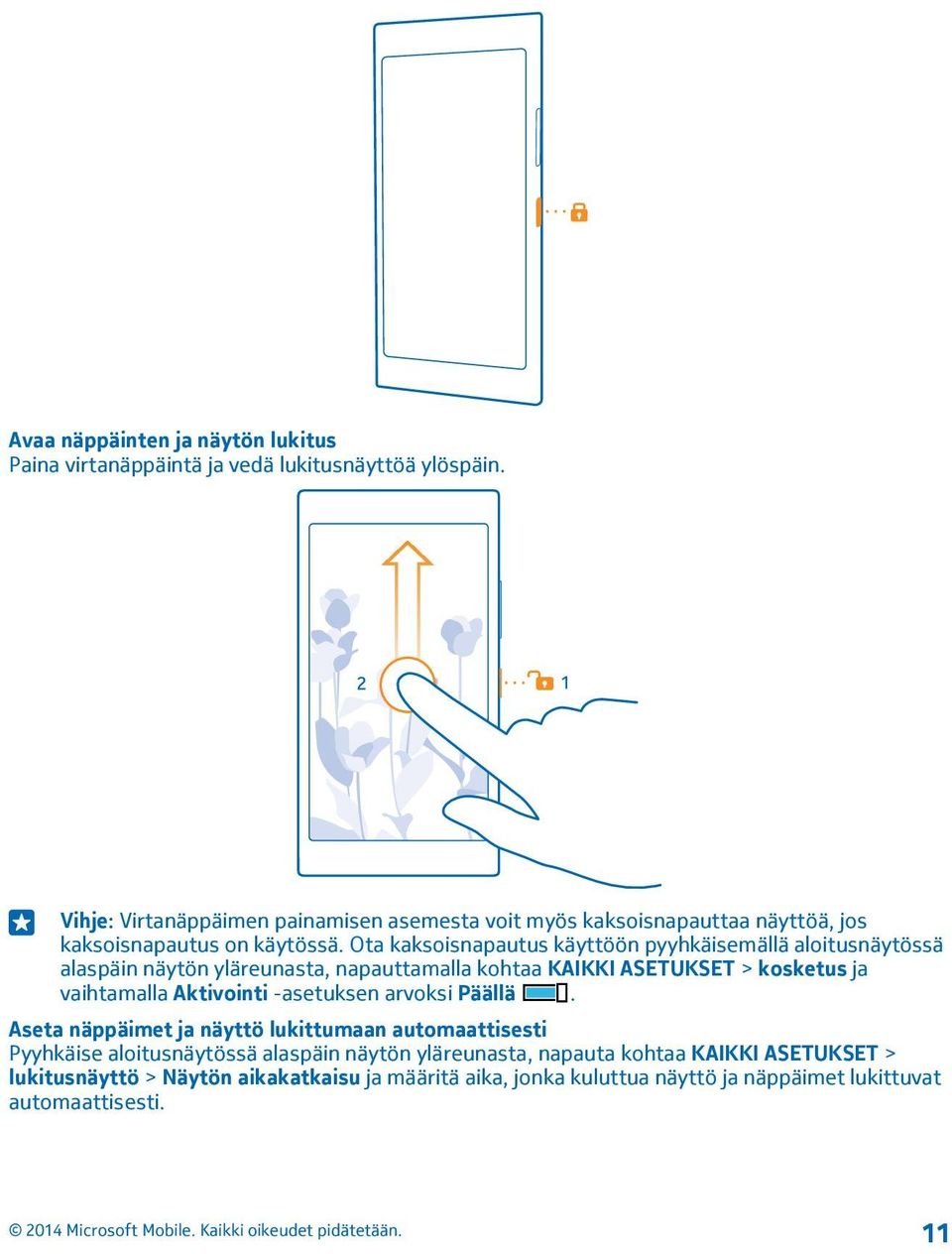 Ota kaksoisnapautus käyttöön pyyhkäisemällä aloitusnäytössä alaspäin näytön yläreunasta, napauttamalla kohtaa KAIKKI ASETUKSET > kosketus ja vaihtamalla