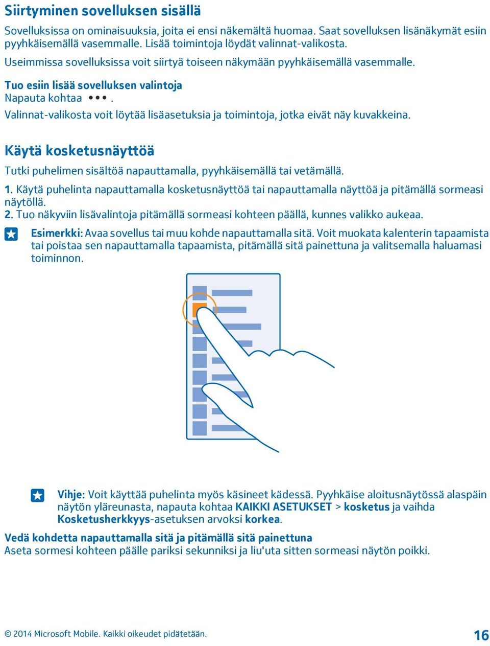 Valinnat-valikosta voit löytää lisäasetuksia ja toimintoja, jotka eivät näy kuvakkeina. Käytä kosketusnäyttöä Tutki puhelimen sisältöä napauttamalla, pyyhkäisemällä tai vetämällä. 1.