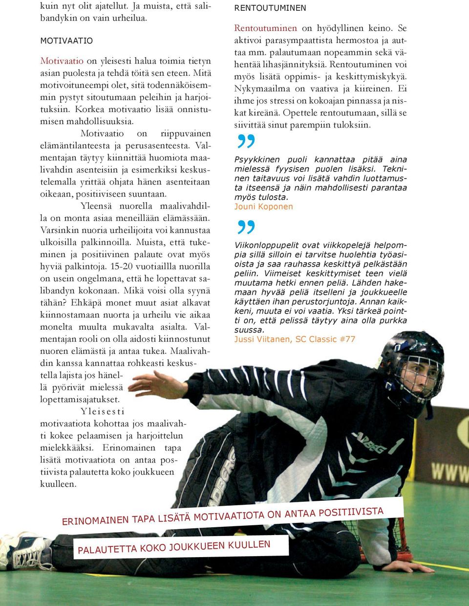 Motivaatio on riippuvainen elämäntilanteesta ja perusasenteesta.