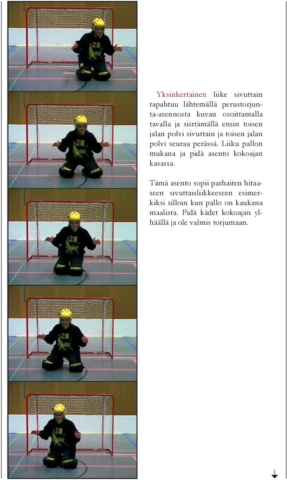 Liiku pallon mukana ja pidä asento kokoajan kasassa.