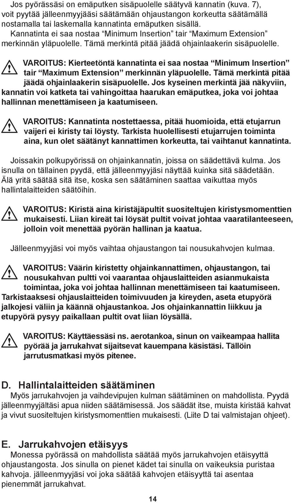 VAROITUS: Kierteetöntä kannatinta ei saa nostaa Minimum Insertion tair Maximum Extension merkinnän yläpuolelle. Tämä merkintä pitää jäädä ohjainlaakerin sisäpuolelle.