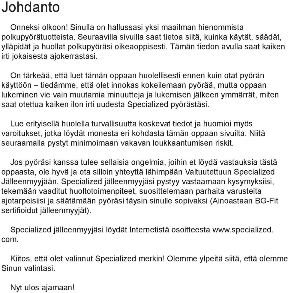 On tärkeää, että luet tämän oppaan huolellisesti ennen kuin otat pyörän käyttöön tiedämme, että olet innokas kokeilemaan pyörää, mutta oppaan lukeminen vie vain muutamia minuutteja ja lukemisen