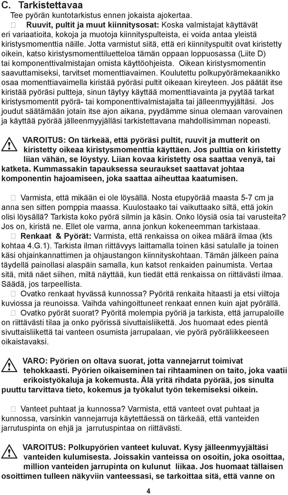 Jotta varmistut siitä, että eri kiinnityspultit ovat kiristetty oikein, katso kiristysmomenttiluetteloa tämän oppaan loppuosassa (Liite D) tai komponenttivalmistajan omista käyttöohjeista.