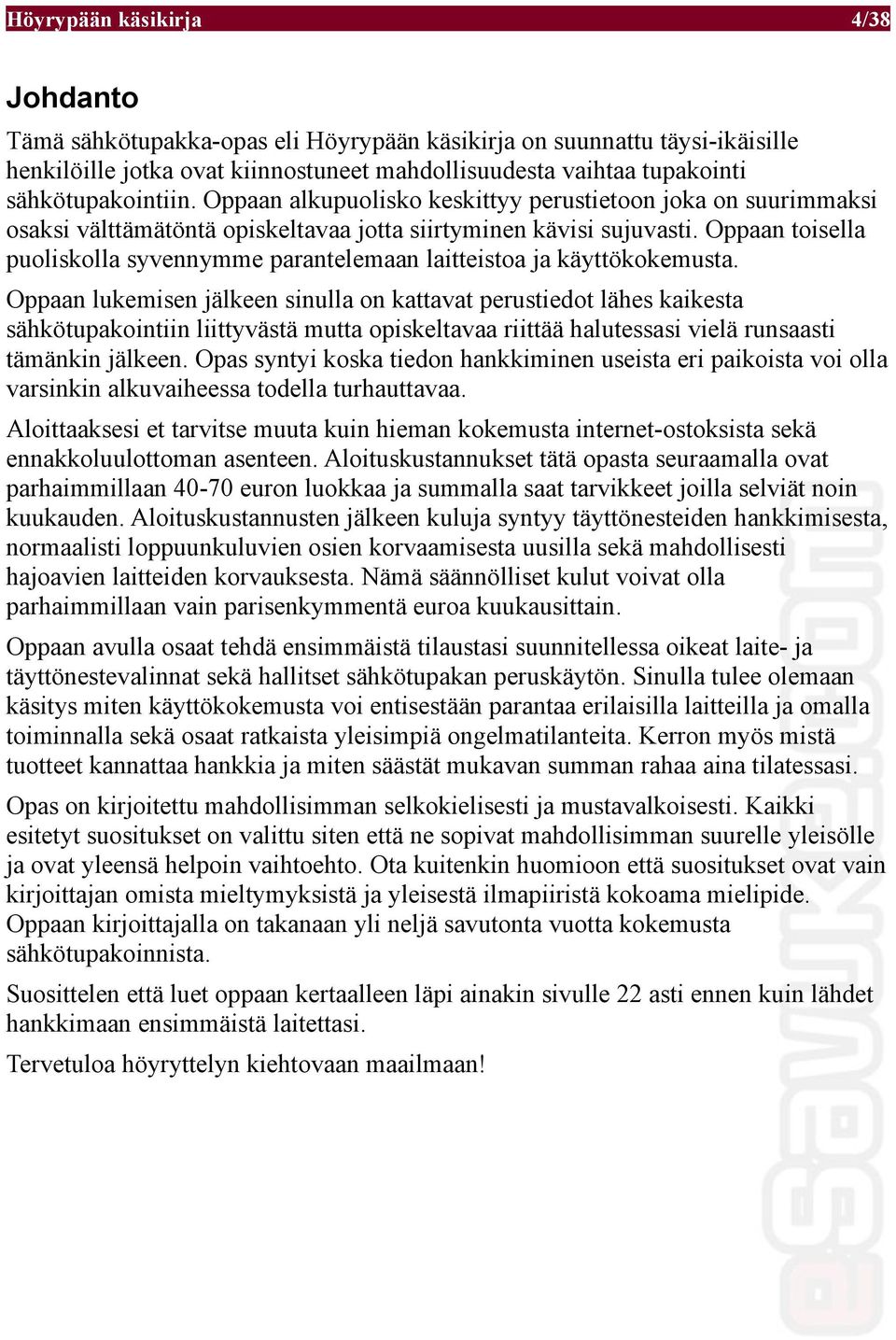 Oppaan toisella puoliskolla syvennymme parantelemaan laitteistoa ja käyttökokemusta.