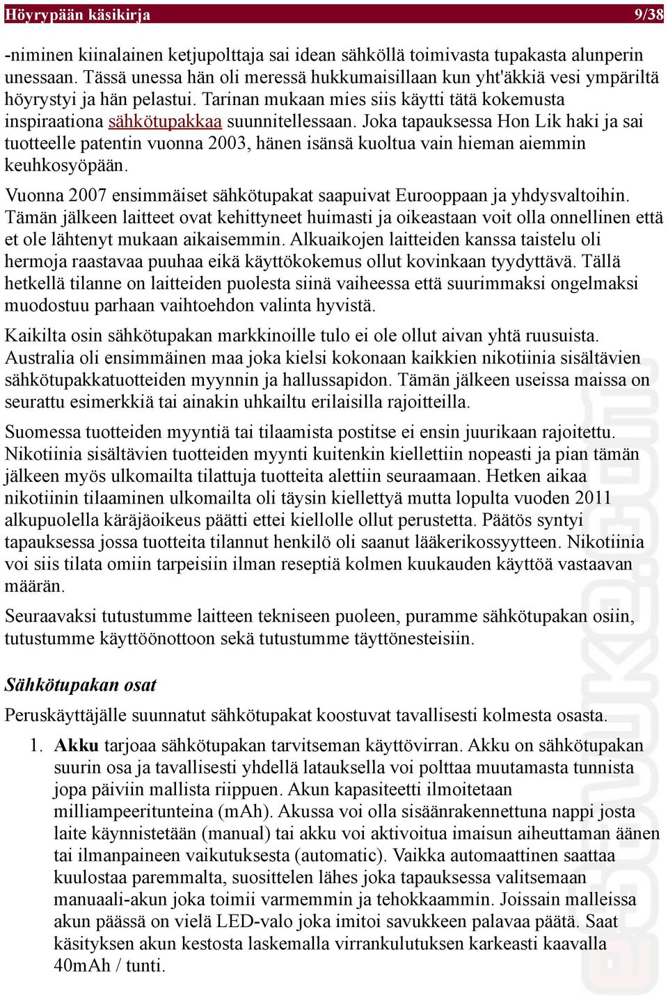 Joka tapauksessa Hon Lik haki ja sai tuotteelle patentin vuonna 2003, hänen isänsä kuoltua vain hieman aiemmin keuhkosyöpään.