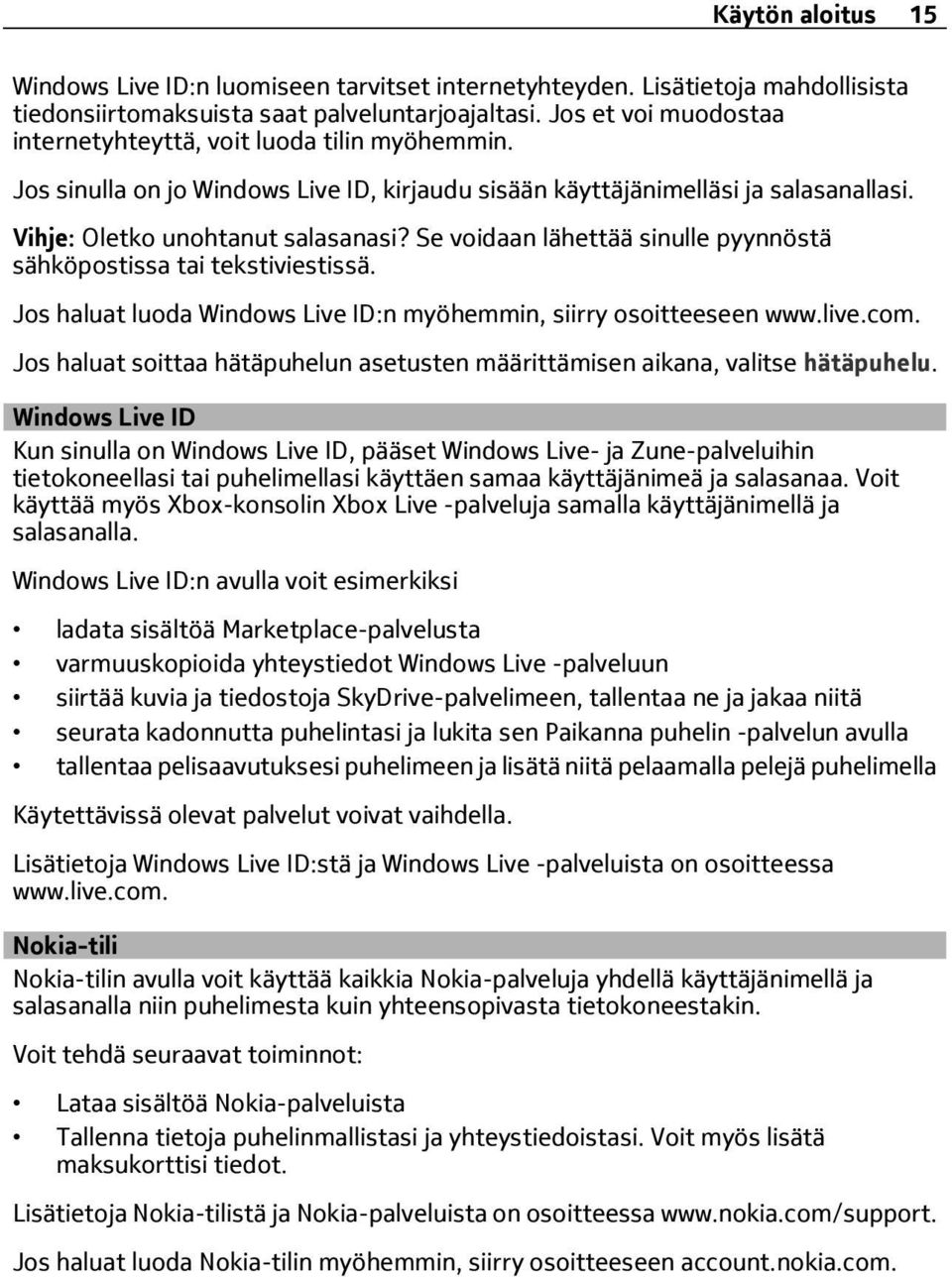 Se voidaan lähettää sinulle pyynnöstä sähköpostissa tai tekstiviestissä. Jos haluat luoda Windows Live ID:n myöhemmin, siirry osoitteeseen www.live.com.