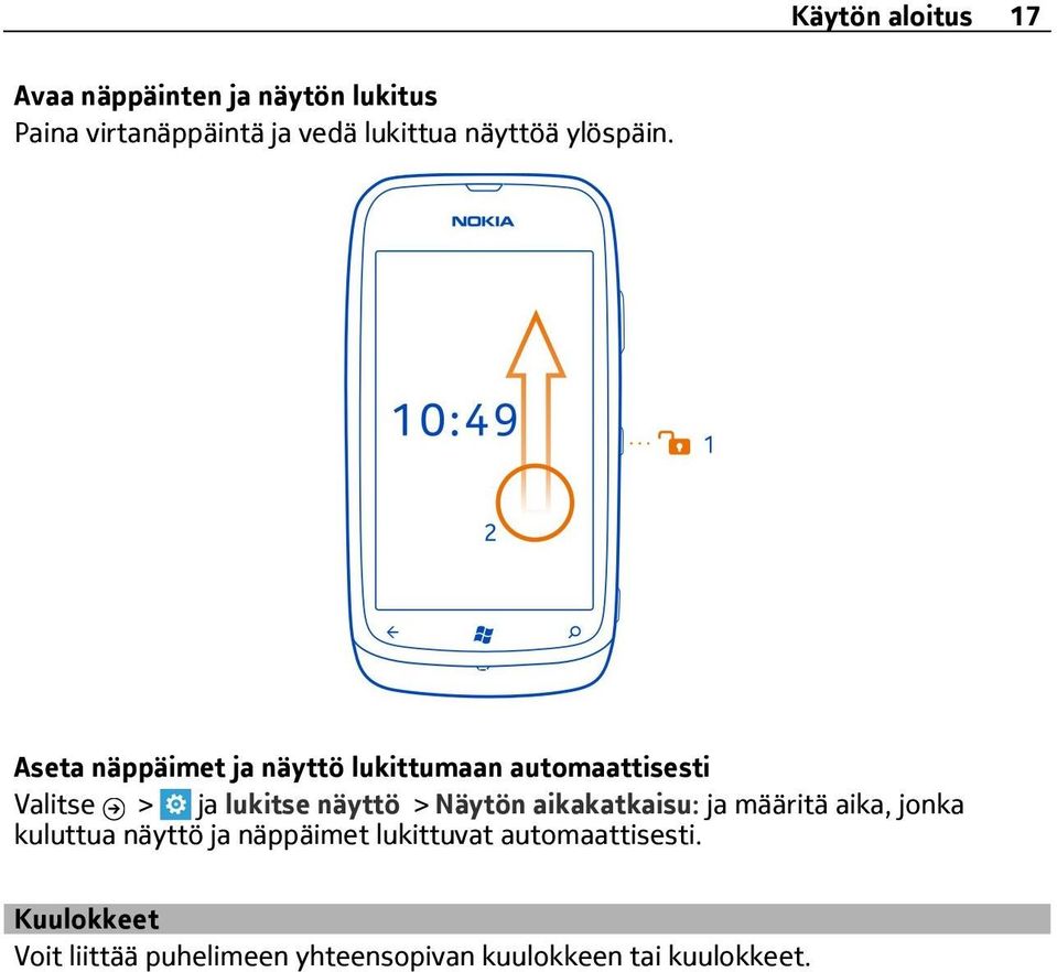 Aseta näppäimet ja näyttö lukittumaan automaattisesti Valitse > ja lukitse näyttö > Näytön