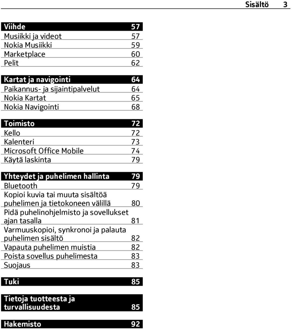 79 Kopioi kuvia tai muuta sisältöä puhelimen ja tietokoneen välillä 80 Pidä puhelinohjelmisto ja sovellukset ajan tasalla 81 Varmuuskopioi, synkronoi ja