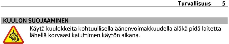 äänenvoimakkuudella äläkä pidä