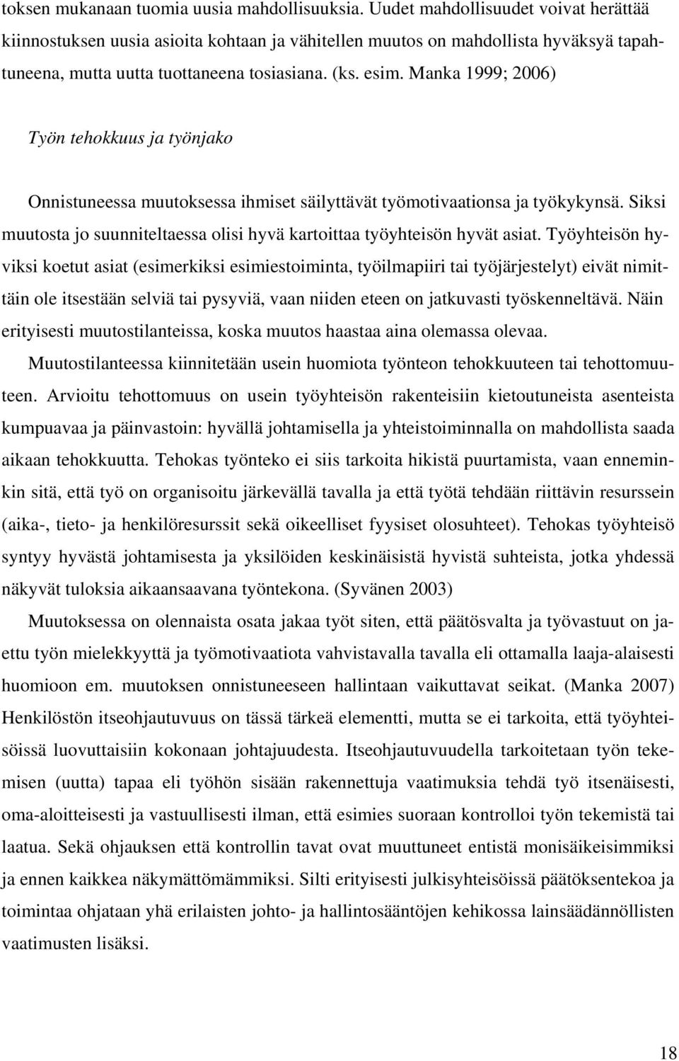 Manka 1999; 2006) Työn tehokkuus ja työnjako Onnistuneessa muutoksessa ihmiset säilyttävät työmotivaationsa ja työkykynsä.