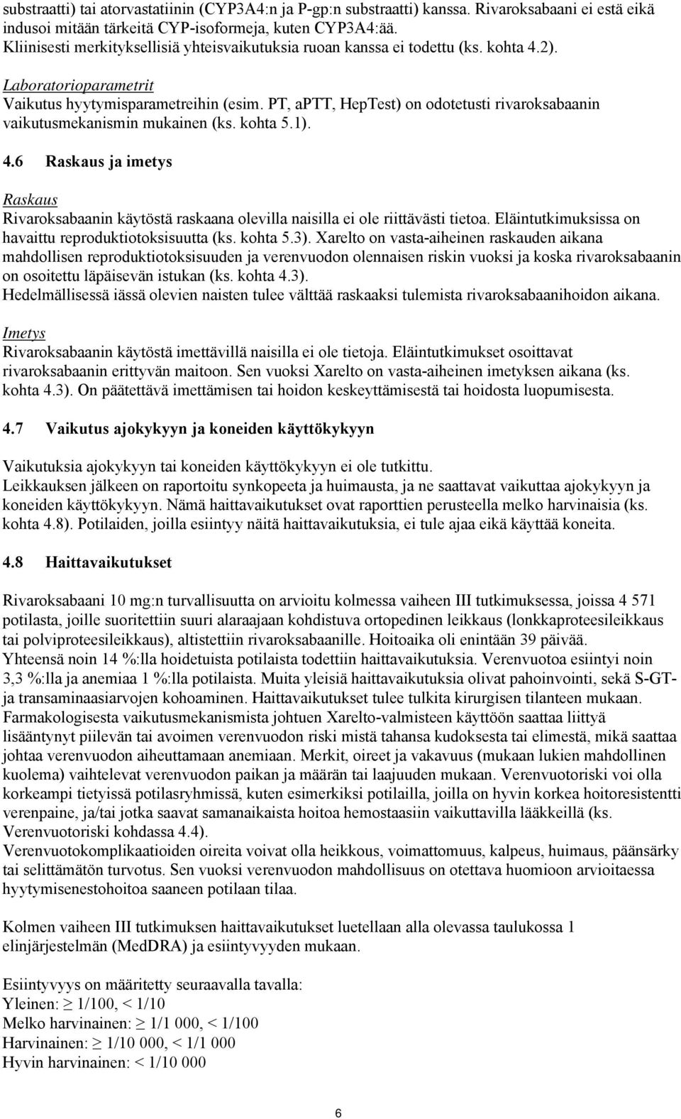 PT, aptt, HepTest) on odotetusti rivaroksabaanin vaikutusmekanismin mukainen (ks. kohta 5.1). 4.