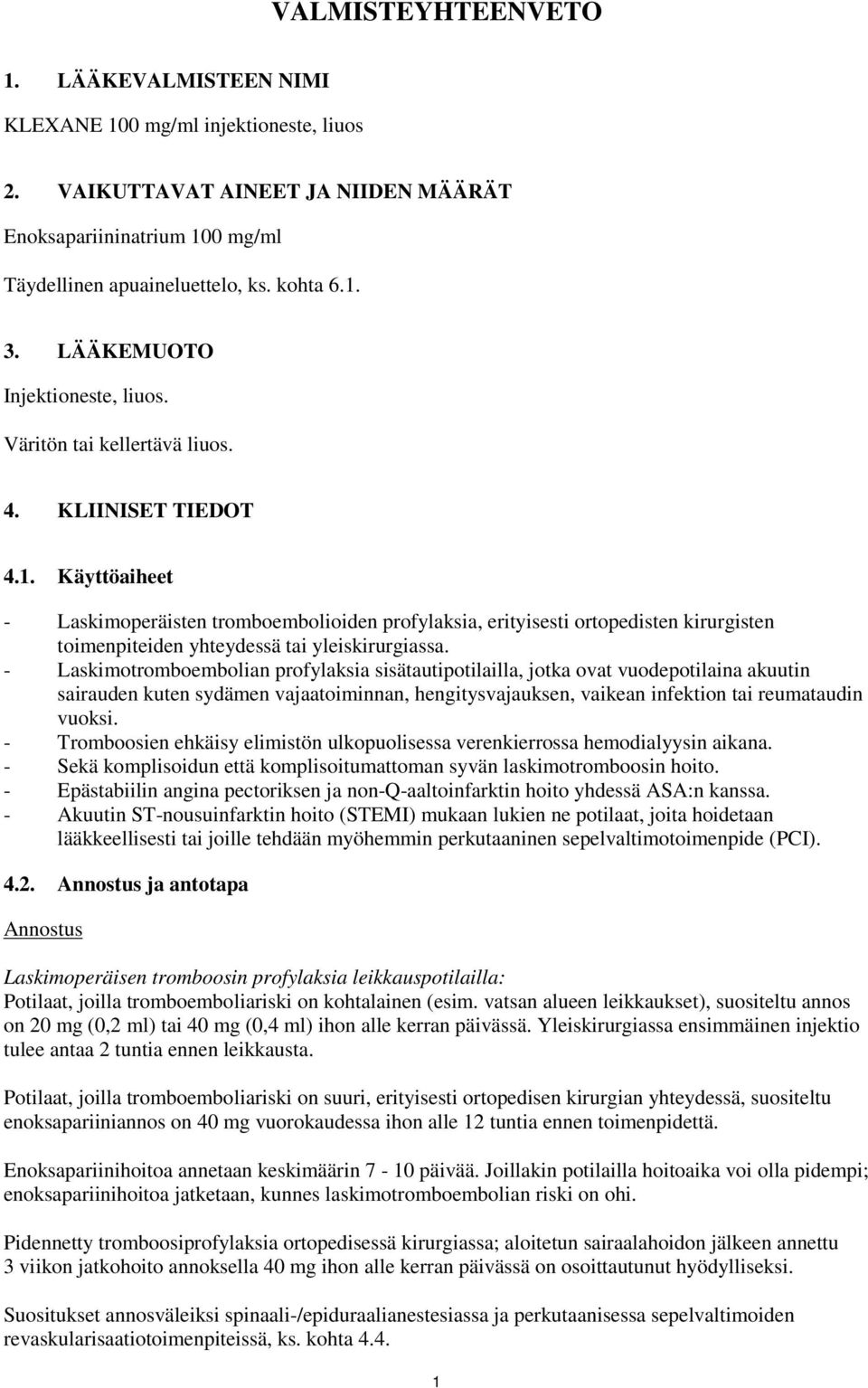 Käyttöaiheet - Laskimoperäisten tromboembolioiden profylaksia, erityisesti ortopedisten kirurgisten toimenpiteiden yhteydessä tai yleiskirurgiassa.