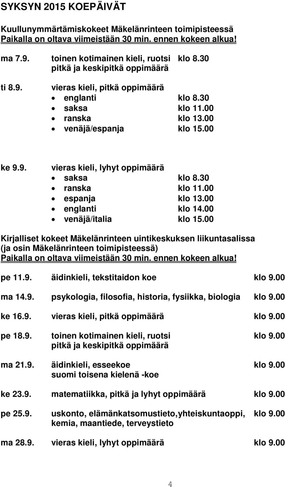 30 ranska klo 11.00 espanja klo 13.00 englanti klo 14.00 venäjä/italia klo 15.