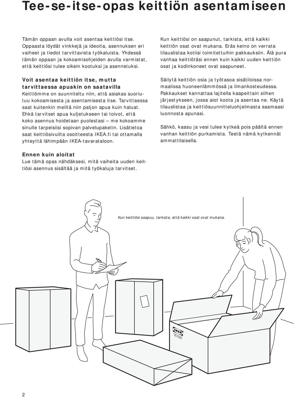 Voit asentaa keittiön itse, mutta tarvittaessa apuakin on saatavilla Keittiömme on suunniteltu niin, että asiakas suoriutuu kokoamisesta ja asentamisesta itse.