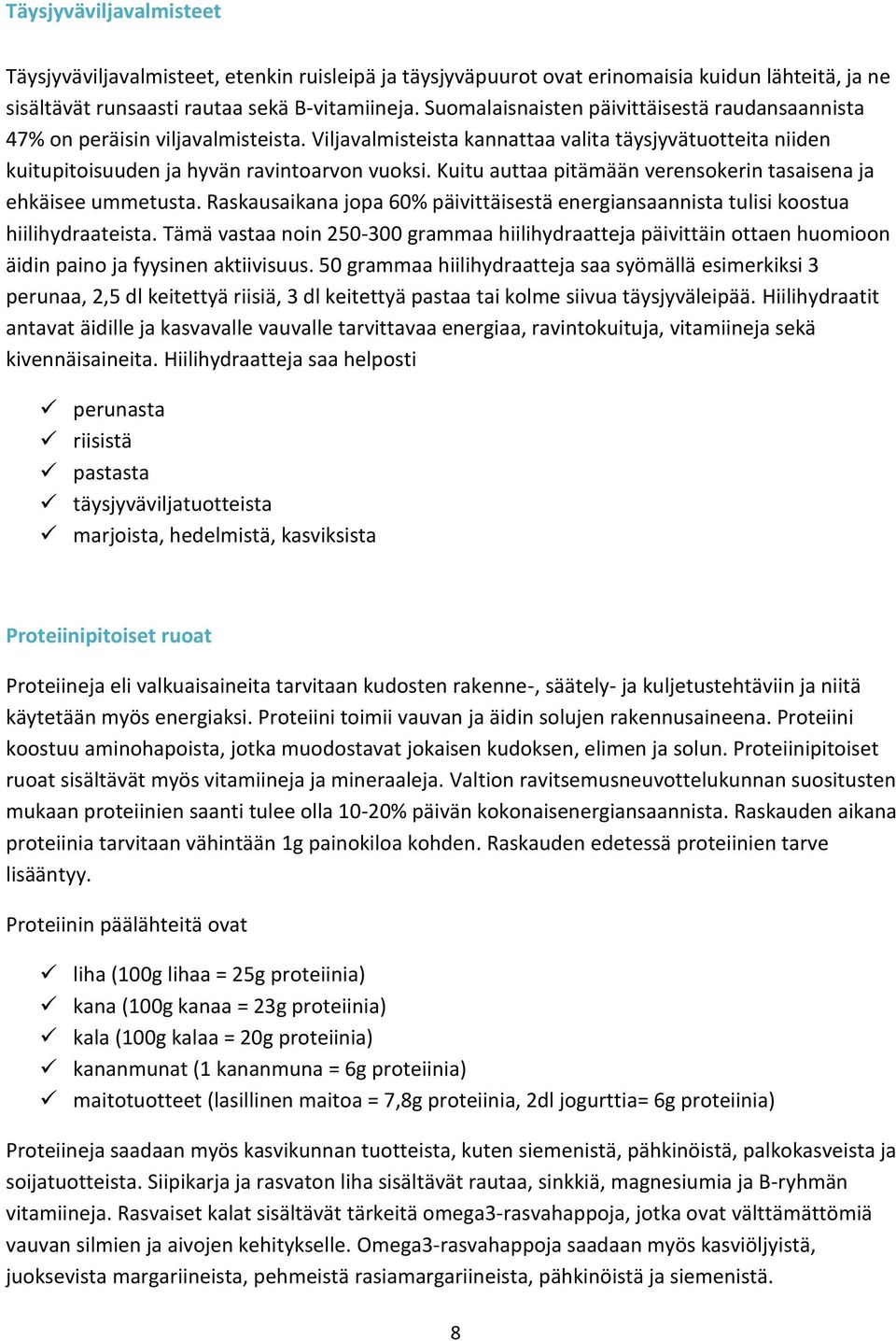 Kuitu auttaa pitämään verensokerin tasaisena ja ehkäisee ummetusta. Raskausaikana jopa 60% päivittäisestä energiansaannista tulisi koostua hiilihydraateista.