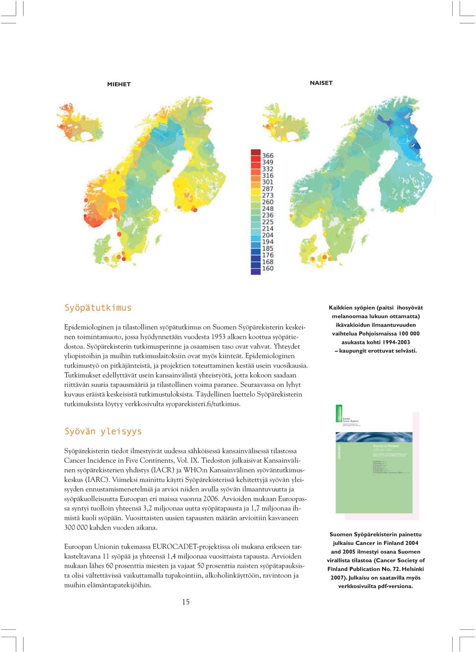 Epidemiologinen tutkimustyö on pitkäjänteistä, ja projektien toteuttaminen kestää usein vuosikausia.