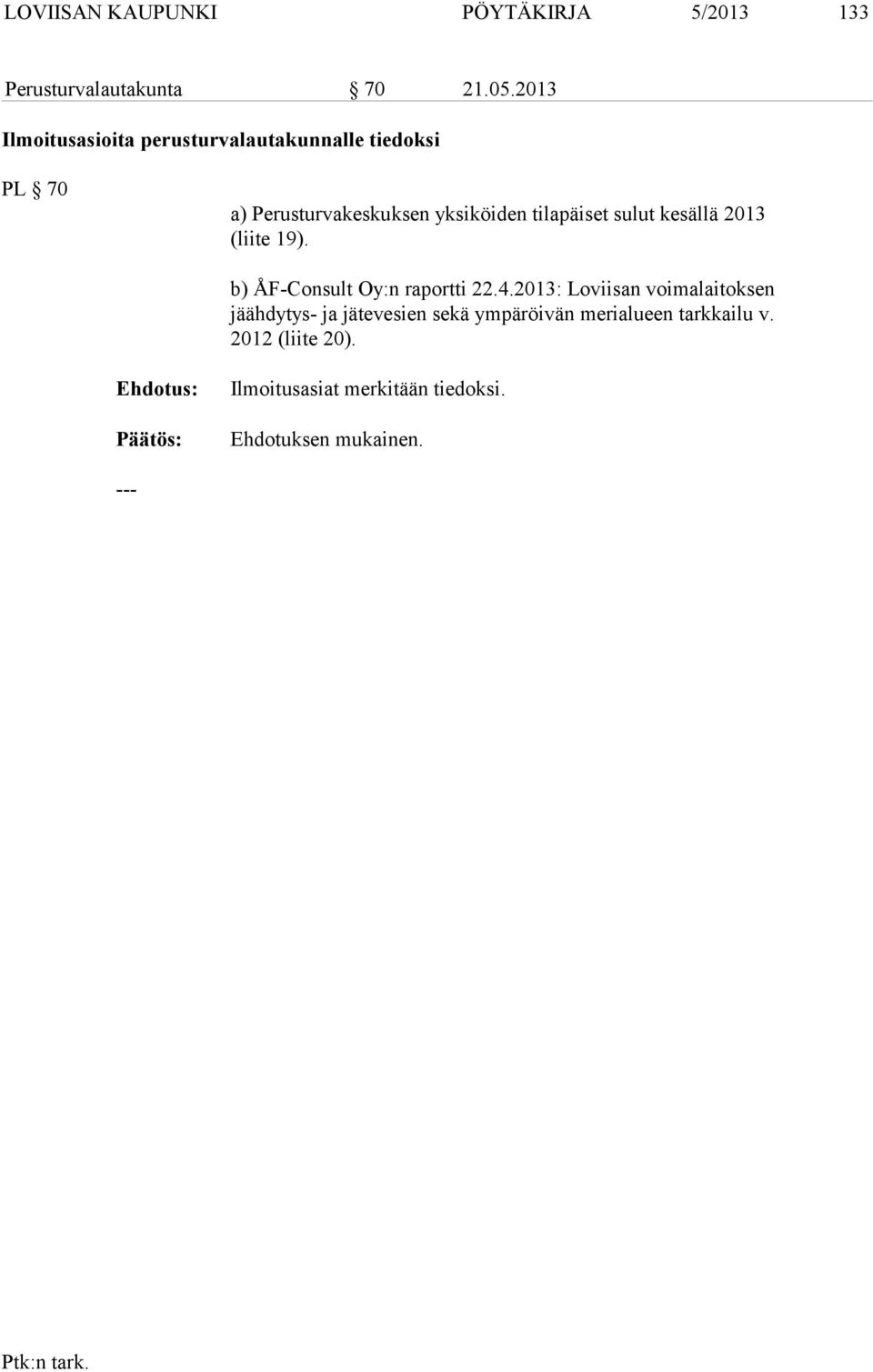 tilapäiset sulut kesällä 2013 (liite 19). b) ÅF-Consult Oy:n raportti 22.4.