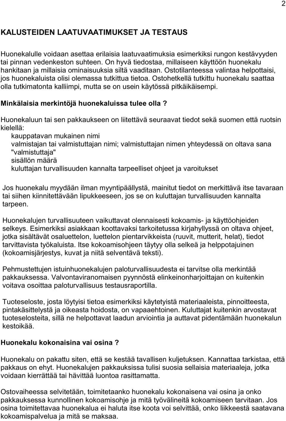 Ostohetkellä tutkittu huonekalu saattaa olla tutkimatonta kalliimpi, mutta se on usein käytössä pitkäikäisempi. Minkälaisia merkintöjä huonekaluissa tulee olla?