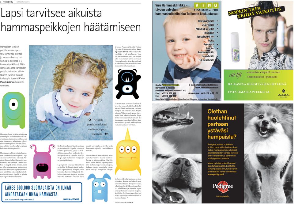 tä kertoo Procter & Gamble Finland Oy:n Oral B tuotespesialisti Taina Sipovaara Sirviö. Motorista kehitystäkään ei ole unohdettu. Vauvan ensimmäinen harja on suunniteltu vanhemman käteen sopivaksi.