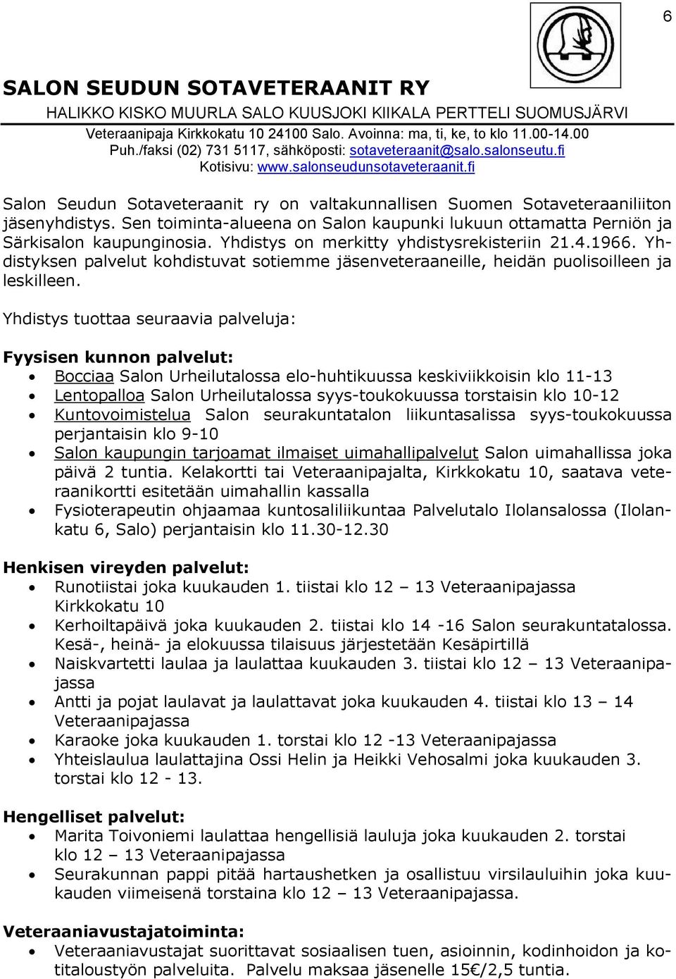 fi Salon Seudun Sotaveteraanit ry on valtakunnallisen Suomen Sotaveteraaniliiton jäsenyhdistys. Sen toiminta-alueena on Salon kaupunki lukuun ottamatta Perniön ja Särkisalon kaupunginosia.