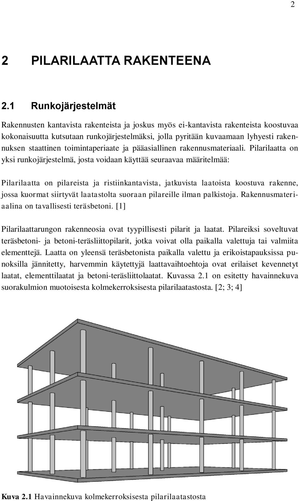 staattinen toimintaperiaate ja pääasiallinen rakennusmateriaali.