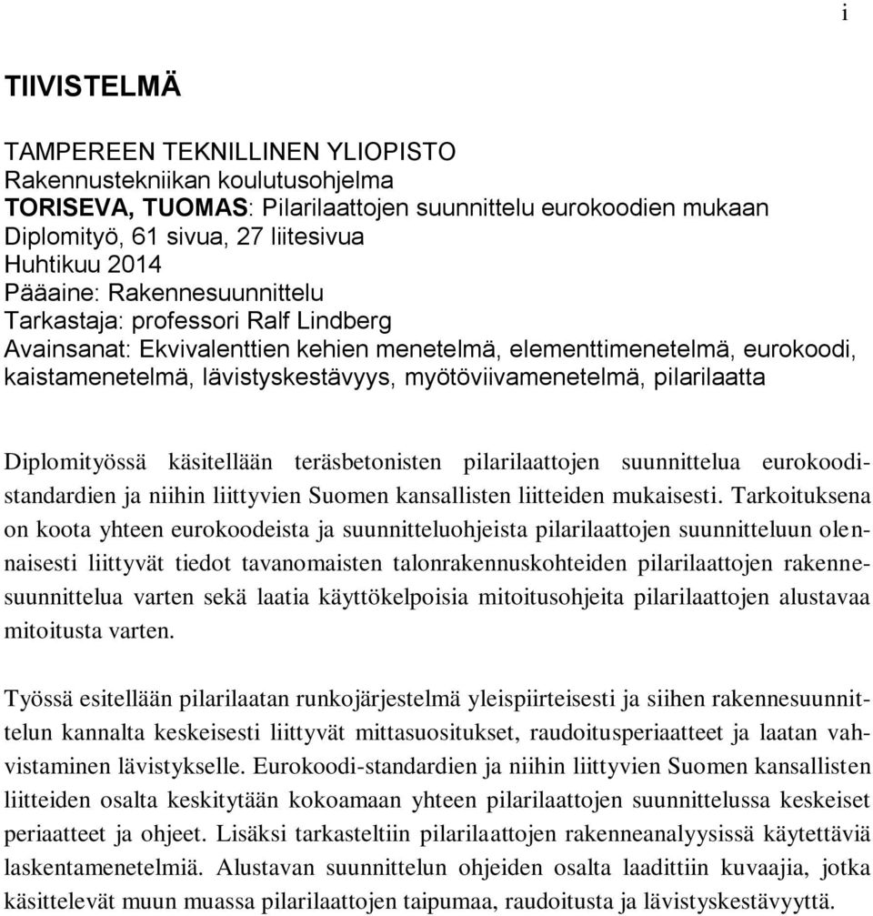 pilarilaatta Diplomityössä käsitellään teräsbetonisten pilarilaattojen suunnittelua eurokoodistandardien ja niihin liittyvien Suomen kansallisten liitteiden mukaisesti.