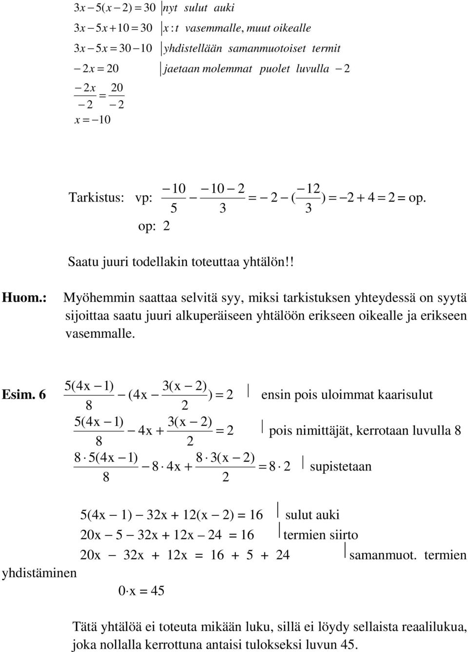 : Myöhemmin saattaa selvitä syy, miksi tarkistuksen yhteydessä on syytä sijoittaa saatu juuri alkuperäiseen yhtälöön erikseen oikealle ja erikseen vasemmalle. Esim.