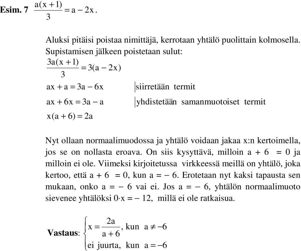 normaalimuodossa ja yhtälö voidaan jakaa x:n kertoimella, jos se on nollasta eroava. On siis kysyttävä, milloin a + 6 = 0 ja milloin ei ole.